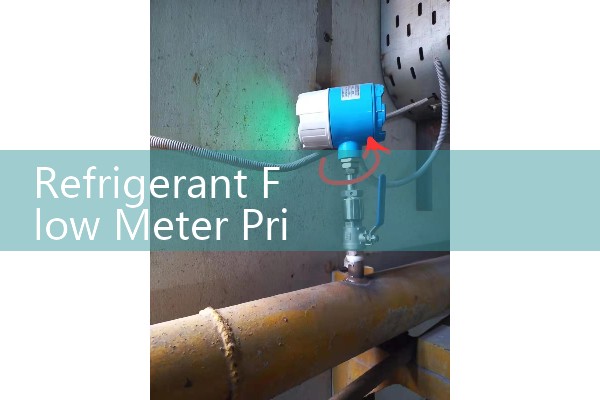 Refrigerant Flow Meter Price: Budget Factors for Industrial HVAC Procurement Teams