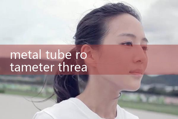 metal tube rotameter threaded|turbine flow meter